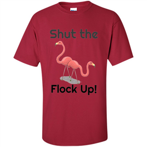 Flamingo T-shirt Shut The Flock Up