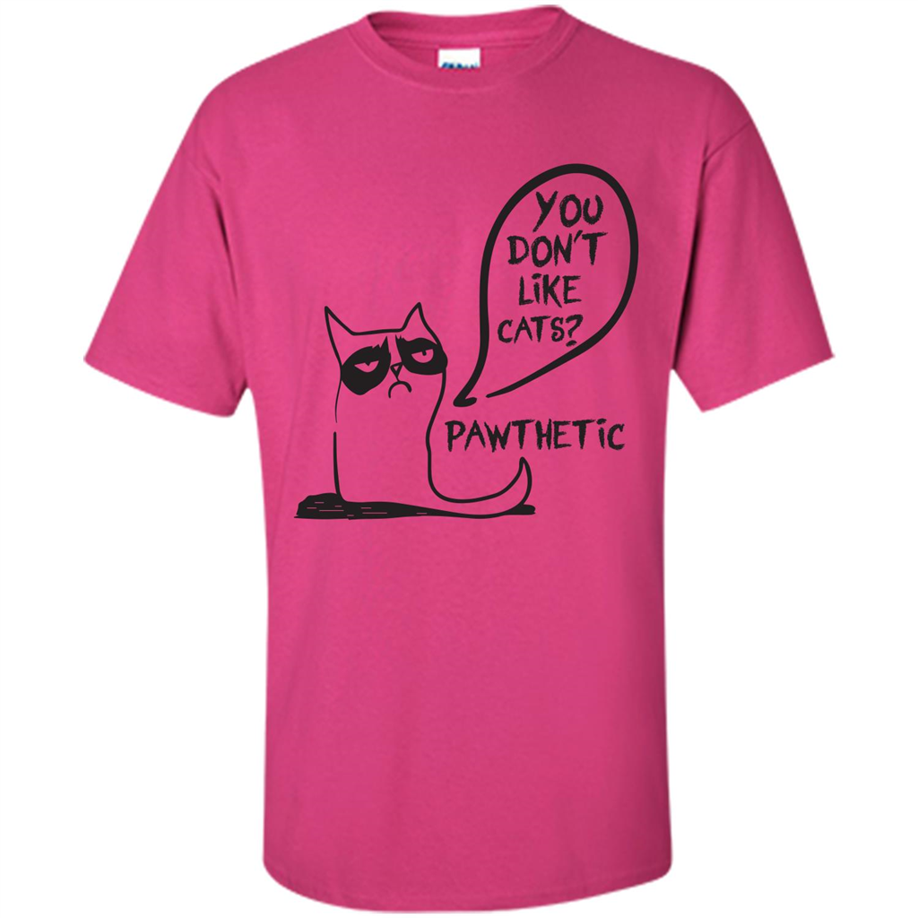Cat Lover. You Donäó»t Like Cats. Pawthetic T-shirt Heliconia