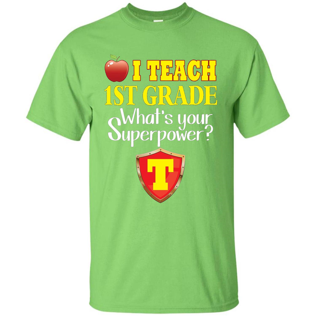 I Teach First Grade What's Your Superpower T-Shirt Teacher T-shirt Lime