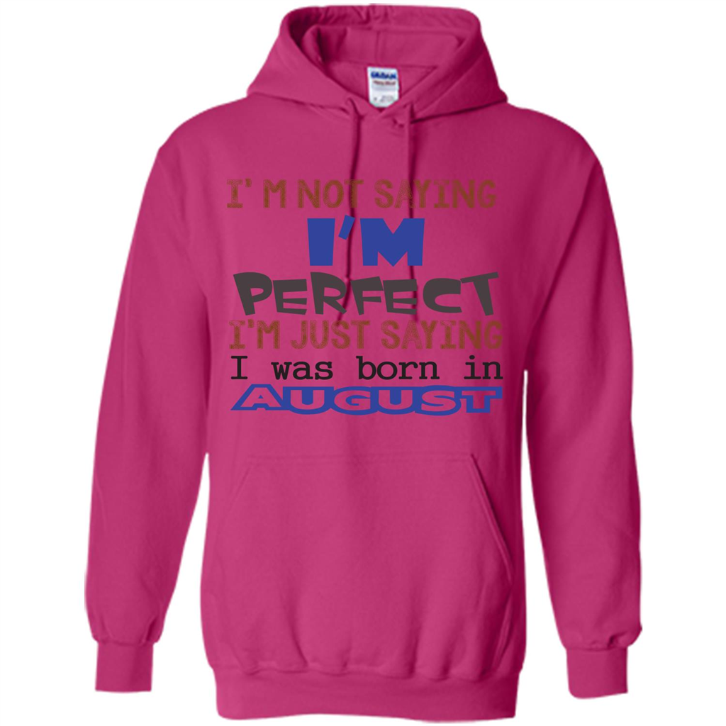 August T-shirt I'm Not Saying I Am Perfect I'm Just Saying I Was Born In August Heliconia