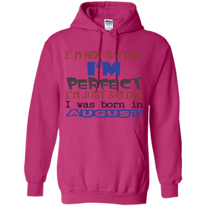 August T-shirt I'm Not Saying I Am Perfect I'm Just Saying I Was Born In August Heliconia