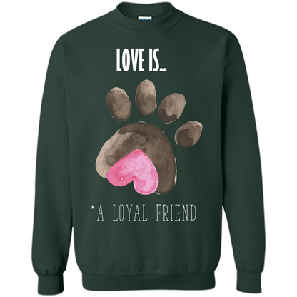 Dog Lover T-shirt Love is A loyal Friend Forest Green