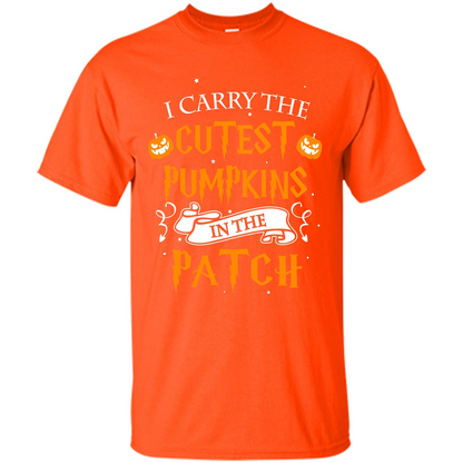 Halloween T-shirt I Carry The Cutest Pumpkins In The Patch T-shirt Orange