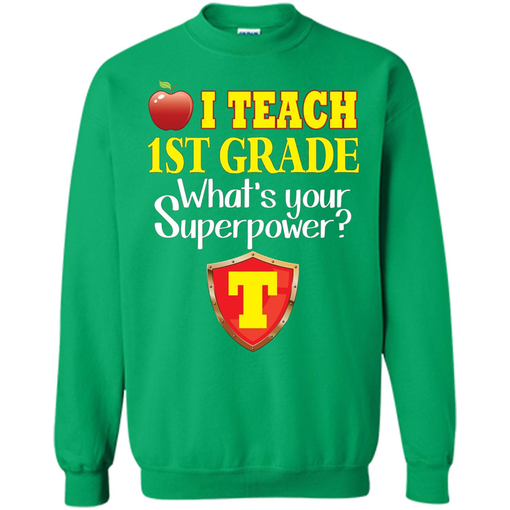I Teach First Grade What's Your Superpower T-Shirt Teacher T-shirt Irish Green