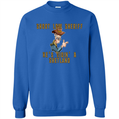 Shoot Low Sheriff He's Ridin' A Shetland T-shirt