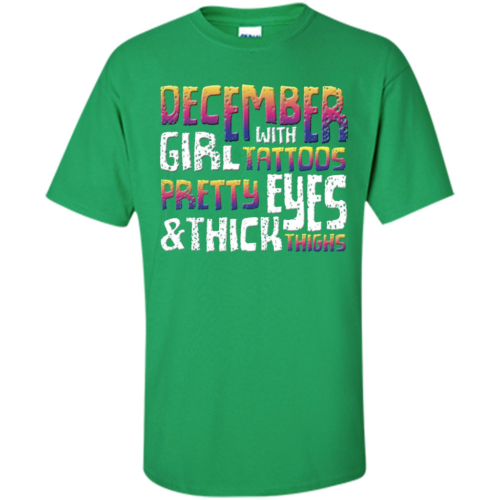 December Girl T-shirt With Tattoos Pretty Eyes and Thick Thighs Irish Green