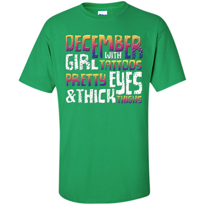 December Girl T-shirt With Tattoos Pretty Eyes and Thick Thighs Irish Green