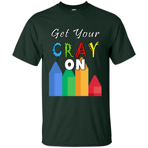 Get Your Cray On T Shirt Kindergarten Teacher Preschool Gift T-shirt