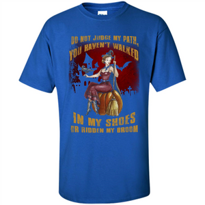 Do Not Judge My Path You Haven't Walked In My Shoes T-shirt