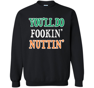You'll Do Fookin Nuttin T-shirt