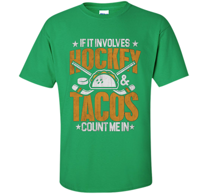If It Involves Hockey And Tacos Count Me In Hockey T-shirt Irish Green