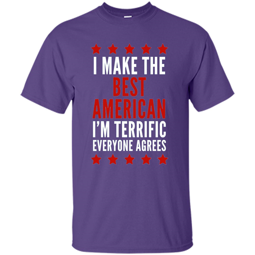I Make The Best American T-Shirt I'm Terrific Everyone Agrees Purple