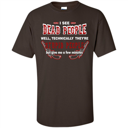 I See Dead People Well Technically They're Stupid People, But Give Me A Few Minutes Dark Chocolate