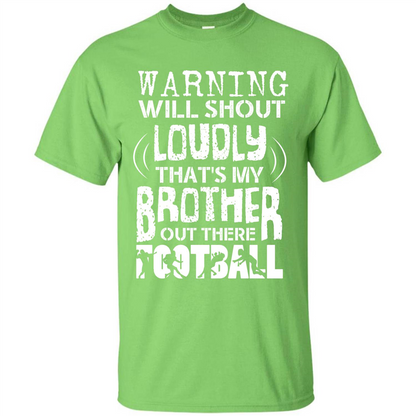 Warning Will Shout Loudly That's My Brother Out There Football Lime