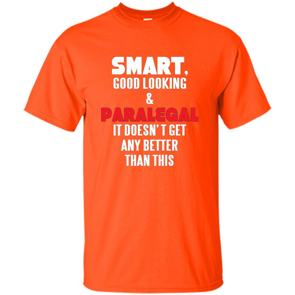 Paralegal T-shirt Smart Good Looking and Paralegal It Doesn't Get Any Better Than This T-shirt Orange
