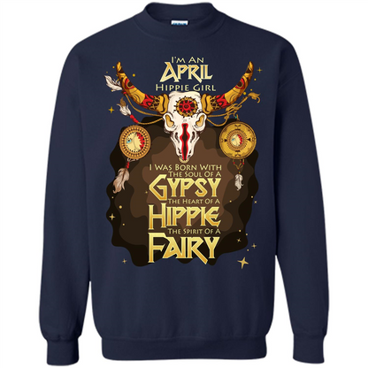 April Hippie Girl T-shirt Was Born With The Soul Of A Gypsy The Heart Of A Hippie The Spirit Of A Fairy Navy