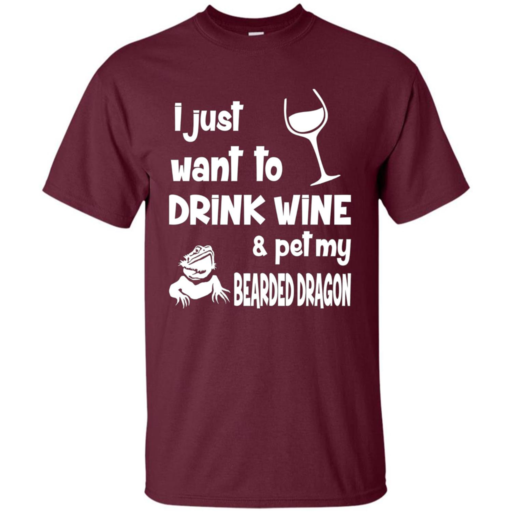 I Just Want To Drink Wine And Pet My Bearded Dragon T-shirt Maroon