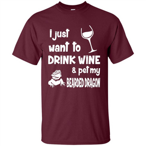 I Just Want To Drink Wine And Pet My Bearded Dragon T-shirt