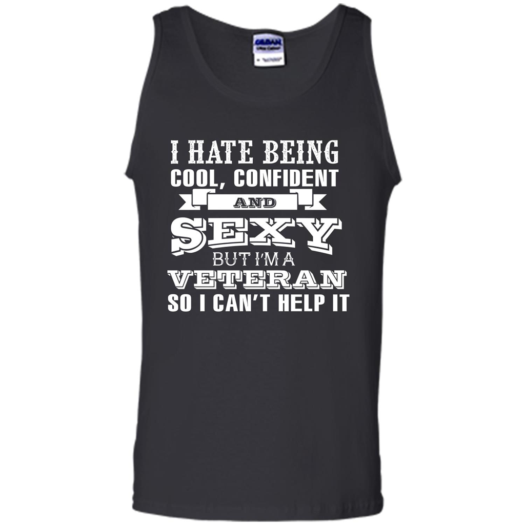 Military T-shirt I Hate Being Cool, Confident And Sexy But I‰۪m A Veteran Black