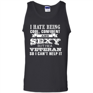 Military T-shirt I Hate Being Cool, Confident And Sexy But I‰۪m A Veteran