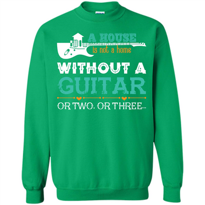 Guitar T-shirt A House Is Not A Home Without A Guitar T-shirt Irish Green