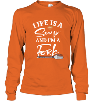 Life Is A Soup And Im A Fork ShirtUnisex Long Sleeve Classic Tee