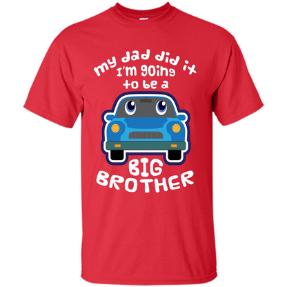 Daddy Car T-shirt My Dad Did It Im Going To Be A Big Brother Red