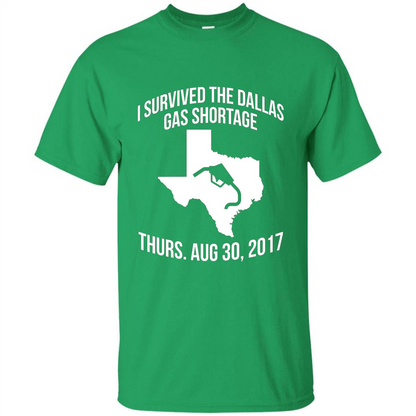 I Survived The Dallas Gas Shortage Thurs. Aug 30, 2017 T-shirt Irish Green