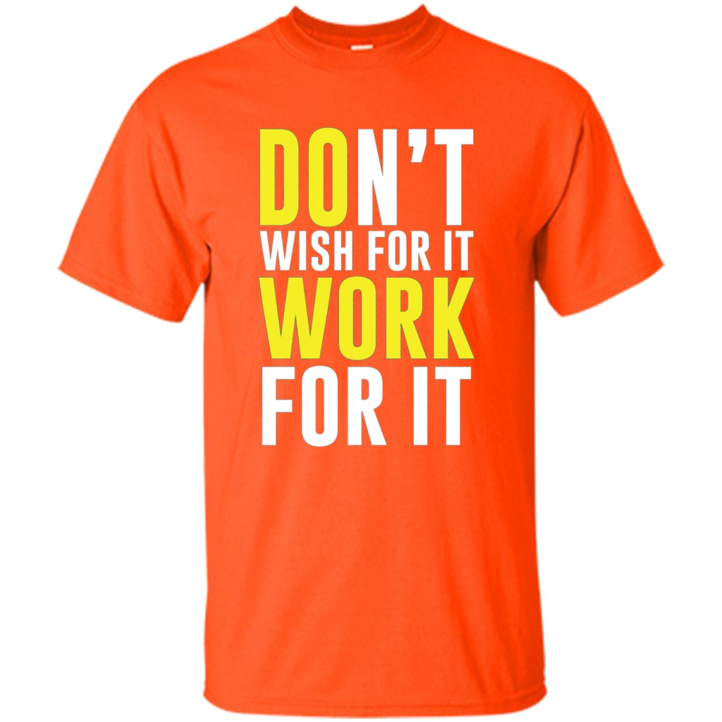 Don't Wish For It Work For It T-shirt Do Work Orange