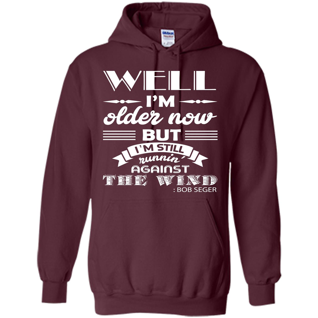 IŠ—Èm Older Now But IŠ—Èm Still RunninŠ—È Against The Wind T-shirt Maroon