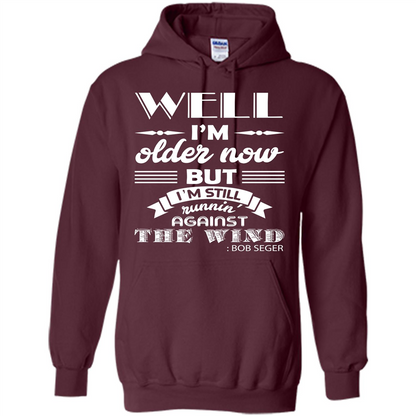 IŠ—Èm Older Now But IŠ—Èm Still RunninŠ—È Against The Wind T-shirt Maroon