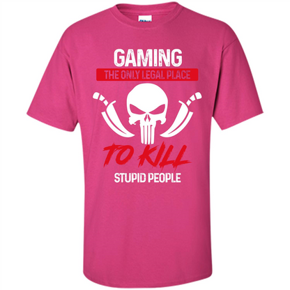 Gamer T-shirt The Only Legal Place To Kill Stupid People T-shirt Heliconia