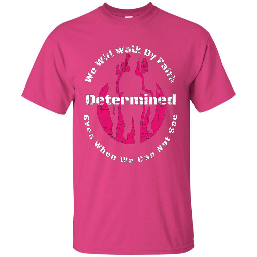 Faith Inspired T-shirt We Will Walk By Faith Determined Heliconia