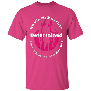 Faith Inspired T-shirt We Will Walk By Faith Determined