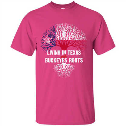 Living In Texas With Buckeyes Roots T-shirt Heliconia
