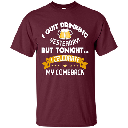 Beer T-shirt Tonight I Celebrate My Come back Maroon