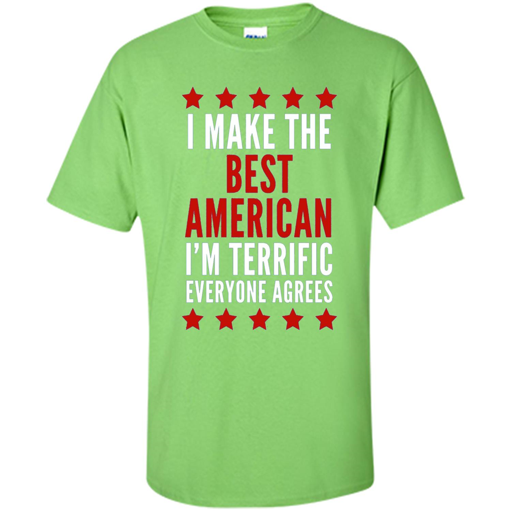 I Make The Best American T-Shirt I'm Terrific Everyone Agrees Lime