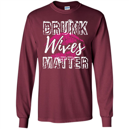 Wife T-shirt Drunk WIves Matter T-shirt Maroon