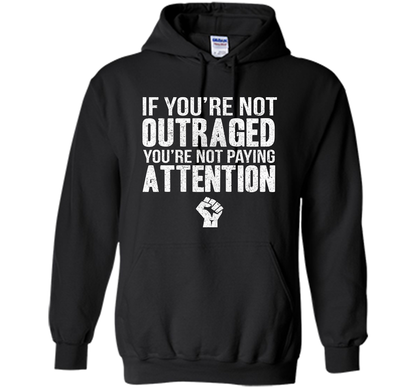 If You're Not Outraged You're Not Paying Attention T-shirt Black