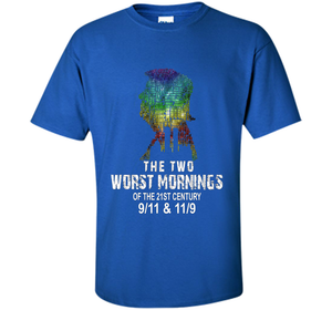 The Two Worst Mornings Of The 21st Century 9/11 And 11/9 T-shirt