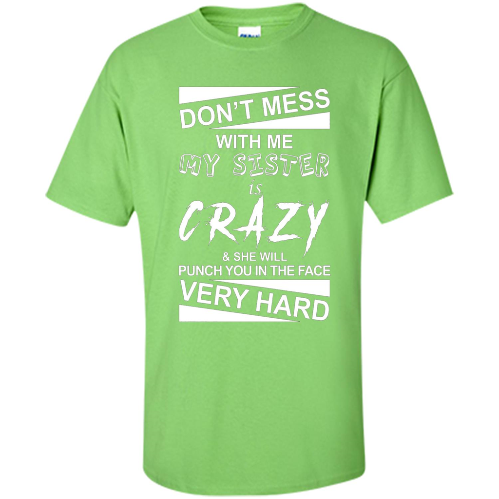 Don' Mess With Me My Sister Is Crazy She Will Punch You T-Shirt Png Lime