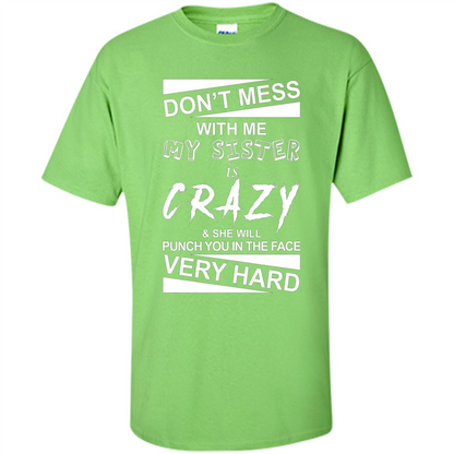 Don' Mess With Me My Sister Is Crazy She Will Punch You T-Shirt Png Lime
