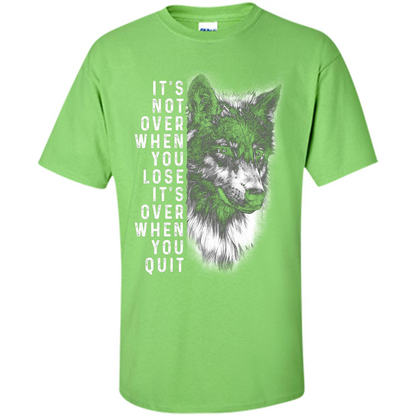 Motivational T-shirt It's Not Over When You Lose It's Over When You Quit T-shirt Lime