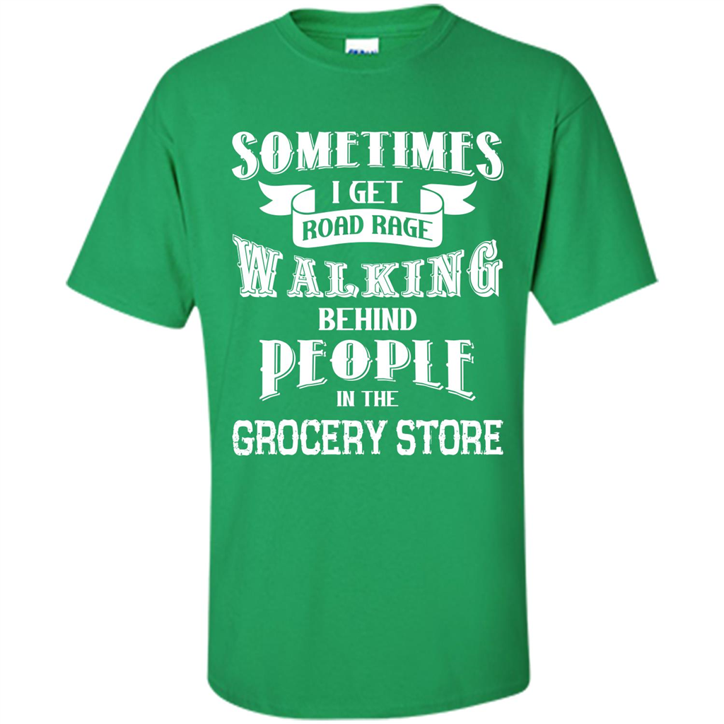Get Road Rage Walking Behind People In The Grocery Store T-shirt Irish Green
