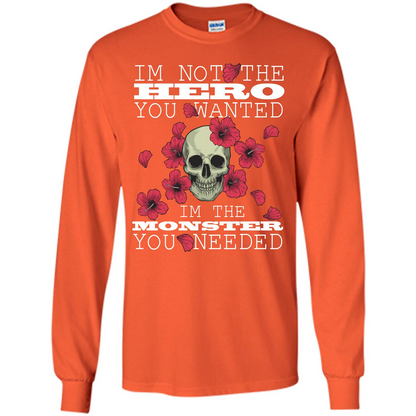 Funny T-shirt I'm Not The Hero You Wanted I'm The Monster You Needed Orange