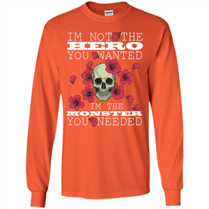 Funny T-shirt I'm Not The Hero You Wanted I'm The  Monster You Needed
