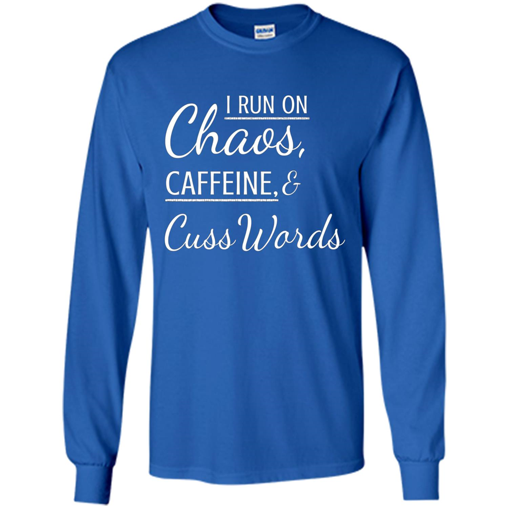 I Run On Chaos Caffeine and Cuss Words T-shirt Royal