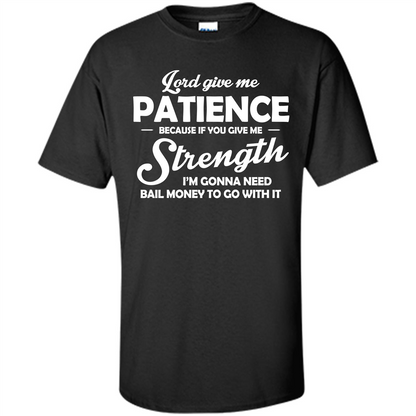 Lord Give Me Patience Because T-shirt Black