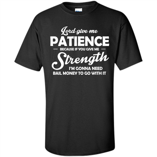 Lord Give Me Patience Because T-shirt Black