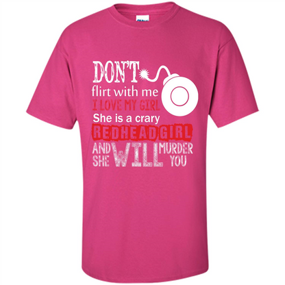 Redhead Girl T-shirt Don't Flirt With Me I Love My Girl She Is A Crazy Redhead Girl Heliconia
